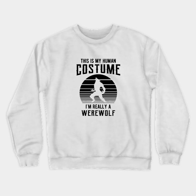 Werewolf - This is my human costume I'm really a werewolf Crewneck Sweatshirt by KC Happy Shop